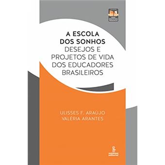 A Escola Dos Sonhos Desejos E Projetos De Vida Dos Educadores Brasileiros - 1