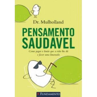 Pensamento Saudavel. Como Pegar O Limao Que A Vida Lhe Da E Fazer Uma Limonada - 1