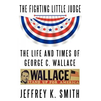 The Fighting Little Judge - The Life and Times of George C. Wallace - Paperback / softback - 2009 - 1