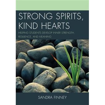 Strong Spirits, Kind Hearts : Helping Students Develop Inner Strength, Resilience, and Meaning - 1