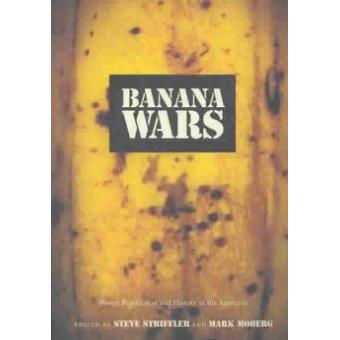 Banana Wars - Power, Production, and History in the Americas - Paperback - 2003 - 1