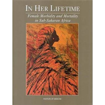 In Her Lifetime Female Morbidity And Mortality In Subsaharan Africa - 1