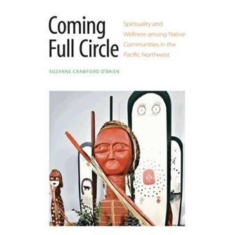 Coming Full Circle Spirituality And Wellness Among Native Communities In The Pacific Northwest - 1