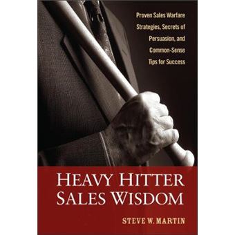 Heavy Hitter Sales Wisdom - Proven Sales Warfare Strategies, Secrets of Persuasion, and Common-sense Tips for Success - Hardback - 2006 - 1
