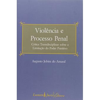 Violencia e Processo Penal - Critica Transdisciplinar Sobre A Limitaca - 1