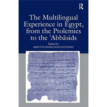 The Multilingual Experience in Egypt, from the Ptolemies to the Abbasids - Hardback - 2010 - 1