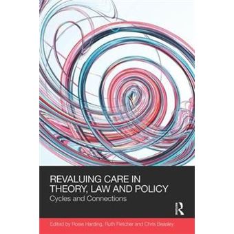 Revaluing Care In Theory, Law And Policy Cycles And Connections Social Justice - 1