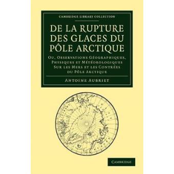 De La Rupture Des Glaces Du Pole Arctique - Ou, Observations Geographiques, Physiques Et Meteorologiques Sur Les Mers Et Les Contrees Du Pole Arctique - Paperback - 2012 - 1