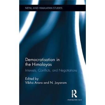 Democratisation In The Himalayas Interests, Conflicts, And Negotiations Nepal And Himalayan Studies - 1
