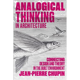 Analogical Thinking in Architecture: Connecting Design and Theory in the Built Environment - 1