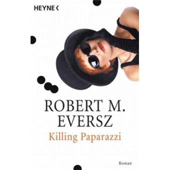 Heyne : 1, Heyne allgemeine Reihe - Killing Paparazzi | Robert Eversz - 1