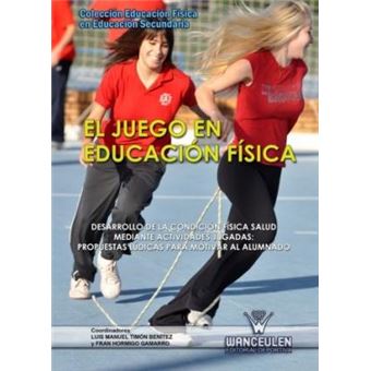 El juego en educación física : desarrollo de la condición física salud mediante actividades jugadas : propuestas lúdicas para motivar el alumnado - 1