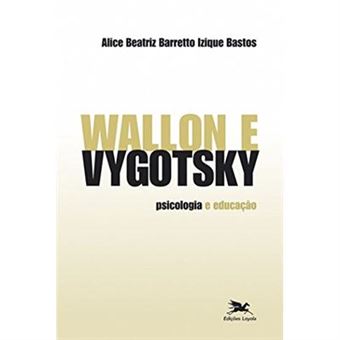Wallon E Vygotsky. Psicologia E Educação - 1