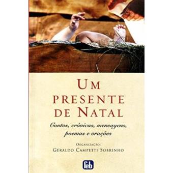 Um Presente De Natal. Contos, Cronicas, Mensagens, Poemas E Oracoes - 1