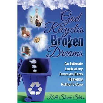 God Recycles Broken Dreams - An Intimate Look at My Down-To-Earth Heavenly Father's Care - Paperback / softback - 2013 - 1