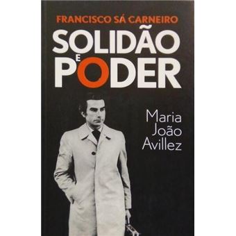Francisco sá carneiro: solidão e poder. [1.ª edição] - 1