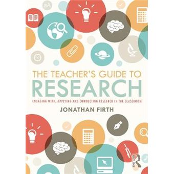 The Teacher'S Guide To Research Engaging With, Applying And Conducting Research In The Classroom - 1