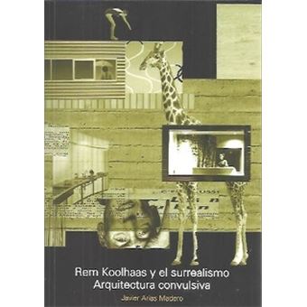 Rem Koolhaas Y El Surrealismo. Arquitectura Convulsiva - 1