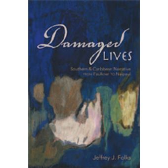 Damaged Lives Southern And Caribbean Narrative From Faulkner To Naipaul - 1
