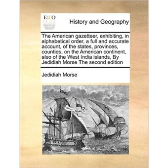 The American gazetteer, exhibiting, in alphabetical order, a full and accurate account, of the states, provinces, counties, on the American continent, - Paperback - 2010 - 1