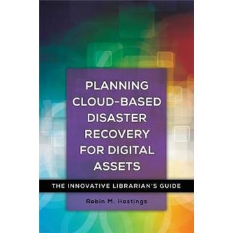 Planning Cloud-based Disaster Recovery For Digital Assets The Innovative Librarians Guide - 1