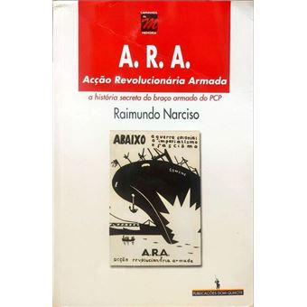Ara: acção revolucionária armada. a história secreta do braço armado do pcp. - 1