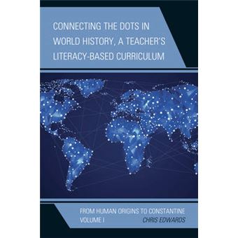Connecting The Dots In World History, A Teacher'S Literacy-Based Curriculum - 1