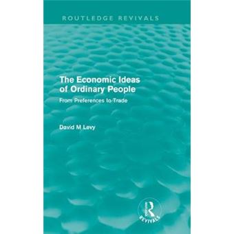 The Economic Ideas of Ordinary People - From Preferences to Trade - Hardback - 2011 - 1