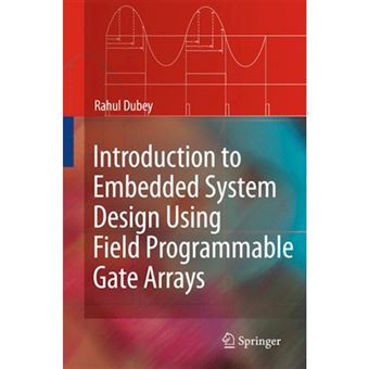 Introduction to Embedded System Design Using Field Programmable Gate Arrays - Paperback - 2010 - 1