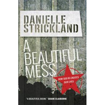 A Beautiful Mess How God Recreates Our Lives - 1