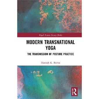 Modern Transnational Yoga The Transmission Of Posture Practice Royal Asiatic Society Books - 1