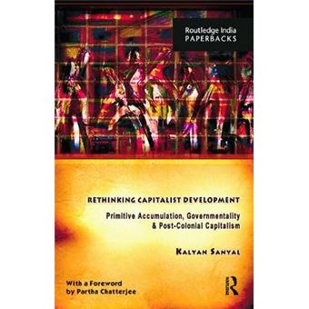 Rethinking Capitalist Development - Primitive Accumulation, Governmentality and Post-colonial Capitalism - Paperback - 2013 - 1