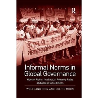 Informal Norms In Global Governance Human Rights, Intellectual Property Rules And Access To Medicines Routledge Global Health Series - 1