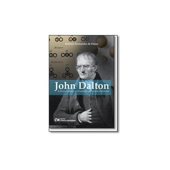 John Dalton. A Teoria Atômica e A Fundação Da Química Moderna - 1