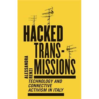Hacked Transmissions Technology And Connective Activism In Italy - 1