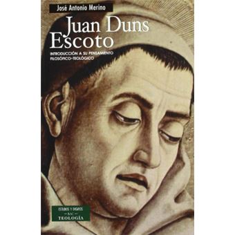 Juan Duns Escoto : Introducción A Su Pensamiento Filosófico-teológico ...