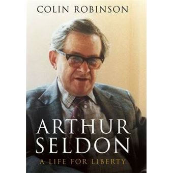 Arthur Seldon: A Life For Liberty - 1