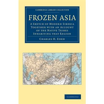Frozen Asia - A Sketch of Modern Siberia Together with an Account of the Native Tribes Inhabiting That Region - Paperback - 2012 - 1