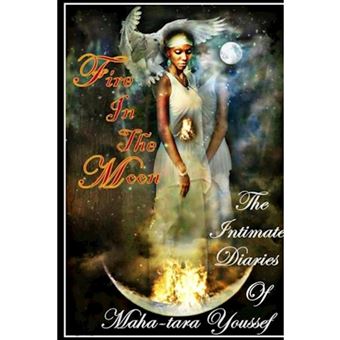 Fire in the Moon, the Intimate Diaries of Mahatara Youssef - Paperback - 2014 - 1