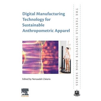 Digital Manufacturing Technology For Sustainable Anthropometric Apparel By Elsevier Science Publishing Co Inc - 1