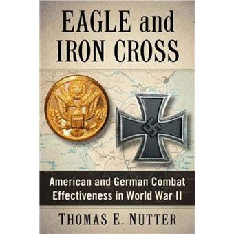 Eagle and Iron Cross: American and German Combat Effectiveness in World War II - 1