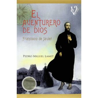 El aventurero de Dios : Francisco de Javier - 1