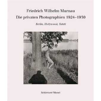 Friedrich Wilhelm Murnau  Die Privaten Photographien19241930 Berlin, Hollywood, Tahiti - 1