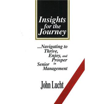 Insights for the Journey - Navigating to Thrive, Enjoy and Prosper in Senior Management - Hardback - 2001 - 1