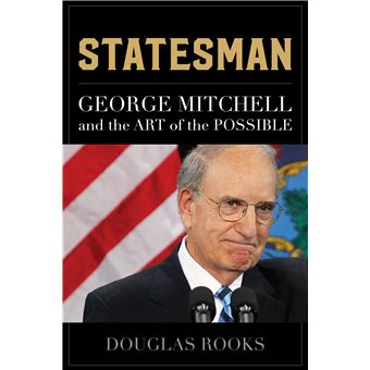 Statesman George Mitchell And The Art Of The Possible - 1