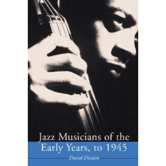 Jazz Musicians of the Early Years, to 1945 - Paperback - 2003 - 1