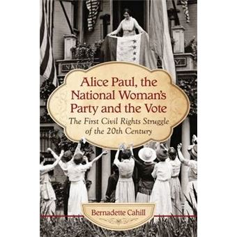 Alice Paul and the National Woman's Party - Suffrage as the First Civil Rights Struggle of the 20th Century - Paperback - 2015 - 1