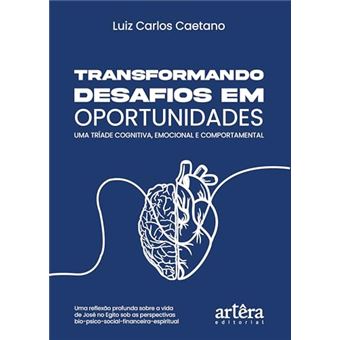 Transformando Desafios Em Oportunidades Uma Tríade Cognitiva, Emocional E Comportamental - 1