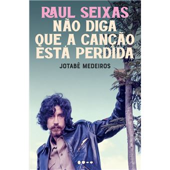 Raul Seixas: Não Diga Que a Canção Esta Perdida - 1