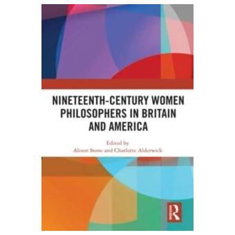Nineteenthcentury Women Philosophers In Britain And America By Taylor & Francis Ltd - 1